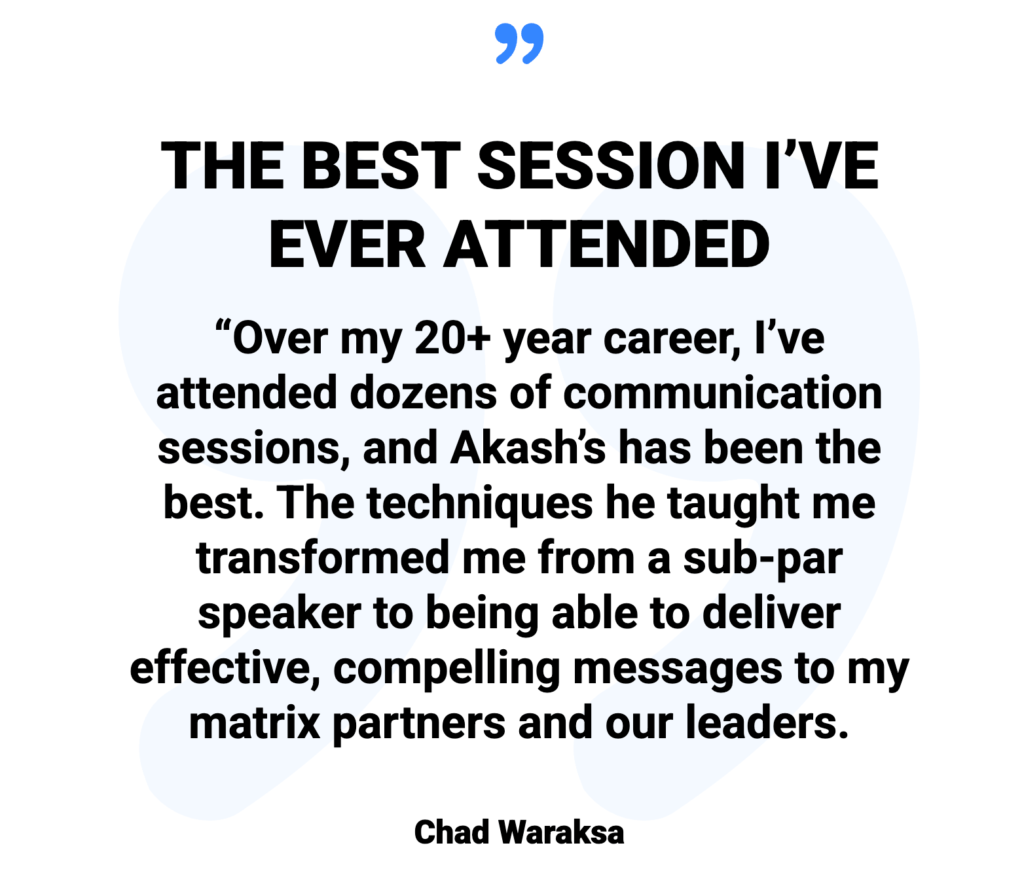 testimonial graphic from Chad Waraksa, praising Akash’s training for transforming his ability to communicate with stakeholders. The quote highlights how Akash’s techniques helped him go from a sub-par speaker to delivering clear, compelling messages that resonate with leaders and partners.